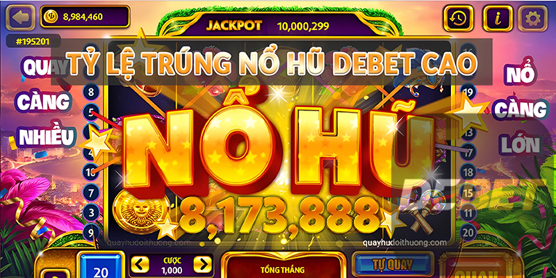 Tỷ lệ trúng Nổ Hũ Debet cao